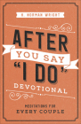 After You Say I Do Devotional: Meditations for Every Couple By H. Norman Wright Cover Image