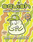 Squish #7: Deadly Disease of Doom By Jennifer L. Holm, Matthew Holm, Jennifer L. Holm (Illustrator), Matthew Holm (Illustrator) Cover Image