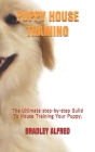 Puppy House Training: The Ultimate step-by-step Guild To House Training Your Puppy. Cover Image