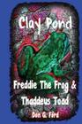 Clay Pond - Freddie The Frog & Thaddeus Toad Cover Image