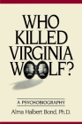 Who Killed Virginia Woolf?: A Psychobiography By Alma Halbert Bond Cover Image