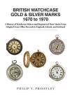 BRITISH WATCHCASE GOLD & SILVER MARKS 1670 to 1970: A History of Watchcase Makers and Registers of Their Marks From Original Assay Office Records in E Cover Image