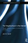 The Neighborhood in the Internet: Design Research Projects in Community Informatics (Routledge Advances in Sociology) By John M. Carroll Cover Image