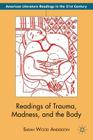 Readings of Trauma, Madness, and the Body (American Literature Readings in the 21st Century) By S. Anderson Cover Image
