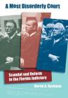 A Most Disorderly Court: Scandal and Reform in the Florida Judiciary (Florida History and Culture) Cover Image