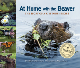 At Home with the Beaver: A Story of a Keystone Species By Dorothy Hinshaw Patent, Michael Runtz (Photographer) Cover Image
