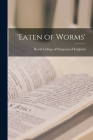 'Eaten of Worms' By Royal College of Surgeons of England (Created by) Cover Image