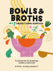 Bowls & Broths. Caldos y sopas asiáticos: Tu sabroso bol con dumplings, noodles, y mucho más Cover Image