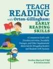 Teach Reading with Orton-Gillingham: Early Reading Skills: A Companion Guide with Dictation Activities, Decodable Passages, and Other Supplemental Materials for Struggling Readers and Students with Dyslexia By Kristina Smith, Heather MacLeod-Vidal Cover Image