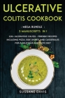 Ulcerative Colitis Cookbook: MEGA BUNDLE - 3 Manuscripts in 1 - 120+ Ulcerative Colitis - friendly recipes including Pizza, Side dishes, and Casser Cover Image