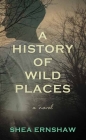 A History of Wild Places By Shea Ernshaw Cover Image
