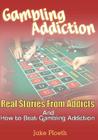 Gambling Addiction: Real Stories From Addicts and How to Beat Gambling Addiction Cover Image