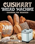 Cuisinart Bread Machine Cookbook for Beginners By Gloure Jonare Cover Image