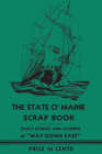 The State O' Maine Scrap Book: Early Stories and Legends of Way Down East By Ernest Brisbee Cover Image