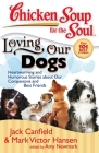 Chicken Soup for the Soul: Loving Our Dogs: Heartwarming and Humorous Stories about our Companions and Best Friends By Jack Canfield, Mark Victor Hansen, Amy Newmark Cover Image