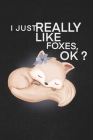 I Just Realy Like foxes ok: A cool gift to the person that came to your mind right now he might like it. By Foxes Lover Cover Image