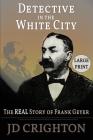 Detective in the White City: The Real Story of Frank Geyer By Jd Crighton Cover Image