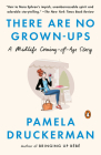 There Are No Grown-ups: A Midlife Coming-of-Age Story By Pamela Druckerman Cover Image