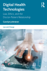 Digital Health Technologies: Law, Ethics, and the Doctor-Patient Relationship By Carolyn Johnston Cover Image