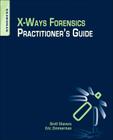 X-Ways Forensics Practitioner's Guide By Brett Shavers, Eric Zimmerman Cover Image