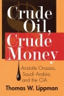 Crude Oil, Crude Money: Aristotle Onassis, Saudi Arabia, and the CIA Cover Image