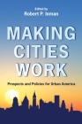 Making Cities Work: Prospects and Policies for Urban America By Robert Inman (Editor) Cover Image