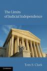 The Limits of Judicial Independence (Political Economy of Institutions and Decisions) By Tom S. Clark Cover Image