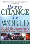 How to Change the World: Social Entrepreneurs and the Power of New Ideas By David Bornstein Cover Image