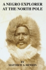 A Negro Explorer At The North Pole By Matthew A. Henson Cover Image