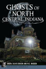 Ghosts of North Central Indiana (Haunted America) By Maria Salvo, W. C. Madden Cover Image