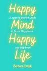 Happy Mind, Happy Life: A Science-Backed Guide to More Happiness and Self-Love By Barbora Centik Cover Image