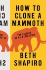 How to Clone a Mammoth: The Science of De-Extinction By Beth Shapiro Cover Image