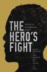 The Hero's Fight: African Americans in West Baltimore and the Shadow of the State By Patricia Fernández-Kelly, Patricia Fernández-Kelly (Preface by) Cover Image