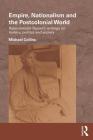 Empire, Nationalism and the Postcolonial World: Rabindranath Tagore's Writings on History, Politics and Society (Routledge/Edinburgh South Asian Studies) By Michael Collins Cover Image