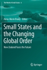 Small States and the Changing Global Order: New Zealand Faces the Future (World of Small States #6) By Anne-Marie Brady (Editor) Cover Image