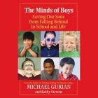 The Minds of Boys: Saving Our Sons from Falling Behind in School and Life By Michael Gurian, Darren Stephens (Read by), Kathy Stevens Cover Image