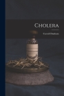 Cholera By Dunham Carroll 1828-1877 Cover Image