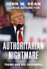 Authoritarian Nightmare: Trump and His Followers By John W. Dean, Bob Altemeyer Cover Image