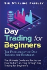 Day Trading for Beginners: The Psychology of Day Trading for Beginners By Sir Stirling Paisley Cover Image