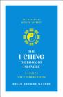The I Ching or Book of Changes: A Guide to Life's Turning Points: The Essential Wisdom Library By Brian Browne Walker (Translated by) Cover Image
