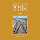 Along These Roads We Travel: Poems By Joann Rita Vega Cover Image
