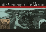 Little Germany on the Missouri: The Photographs of Edward J. Kemper, 1895-1920 By Anna Kemper Hesse (Editor), Erin McCawley Renn (Editor), Adolf E. Schroeder (Editor), Oliver Schuchard (By (photographer)) Cover Image