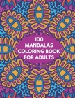100 Mandalas Coloring Book For Adults: 100 Square Mandalas Coloring Pages for Inspiration, Stress relieving Patterns Coloring Book By Alex Kippler Cover Image