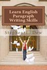 Learn English Paragraph Writing Skills: ESL Paragraph Essentials for International Students By Stephen E. Dew Cover Image