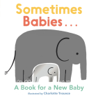 Sometimes Babies...: A Book for a New Baby By Nosy Crow, Charlotte Trounce (Illustrator) Cover Image
