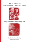 What Painter Could Ever Capture This?: Poetry of the Four Lings of Song China Cover Image
