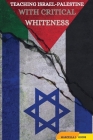 Teaching Israel-Palestine with Critical Whiteness Cover Image
