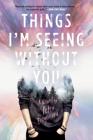 Things I'm Seeing Without You By Peter Bognanni Cover Image