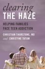 Clearing the Haze: Helping Families Face Teen Addiction By Christian Thurstone, Christine Tatum Cover Image