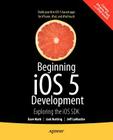 Beginning IOS 5 Development: Exploring the IOS SDK By David Mark, Jack Nutting, Jeff LaMarche Cover Image